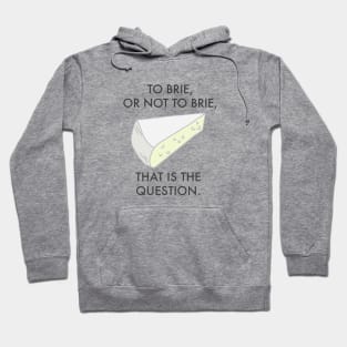 To Brie or not to brie. Cheese Pun. Hoodie